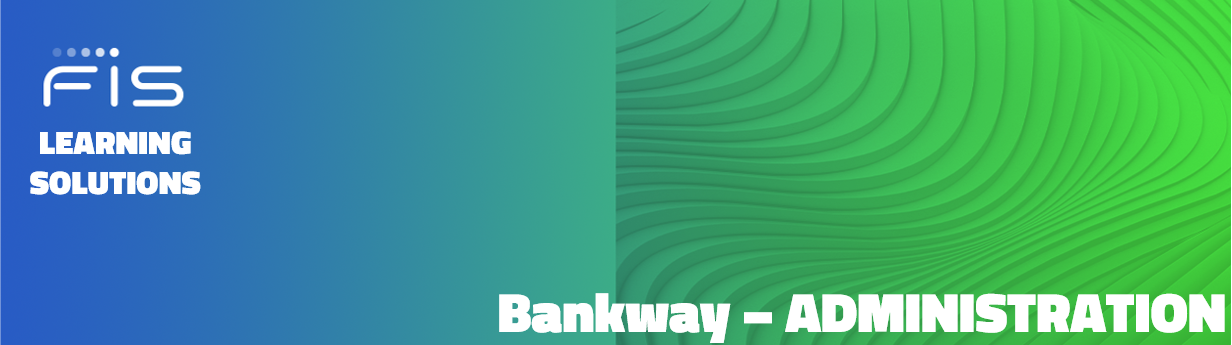 FIS Learning Solutions Bankway Admin Training