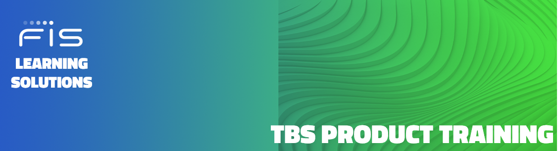 FIS Learning Solutions TBS Product Training